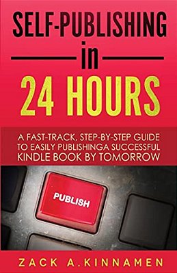 Self-Publishing Simplified: A Fast Track Step By Step Guide To Easily Publishing A Successful Kindle Book By Tomorrow-..