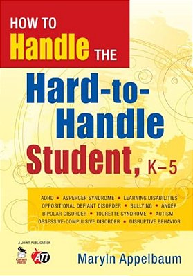 How To Handle The Hard-To-handle Student, K-5-..