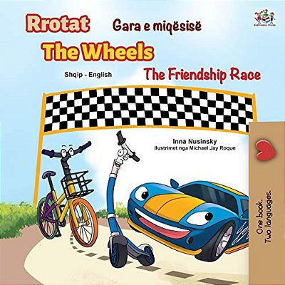 The Wheels The Friendship Race (Albanian English Bilingual Children's Book)-..