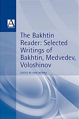 The Bakhtin Reader: Selected Writings Of Bakhtin, Medvedev, Voloshinov-..