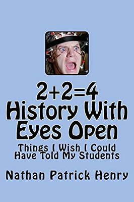 2+24 History With Eyes Open: Things I Wish I Could Have Told My Students-..
