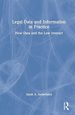 Legal Data And Information In Practice: How Data And The Law Interact-..