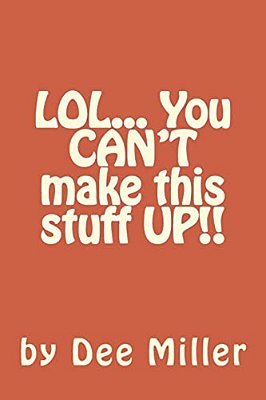 Lol... You Can't Make This Stuff Up!!-..