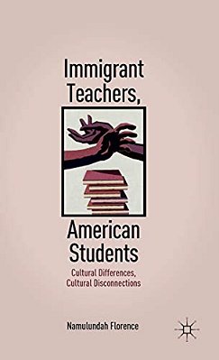 Immigrant Teachers, American Students: Cultural Differences, Cultural Disconnections-..