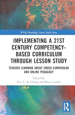Implementing A 21St Century Competency-Based Curriculum Through Lesson Study: Teacher Learning About Cross-Curricular And Online Pedagogy-..