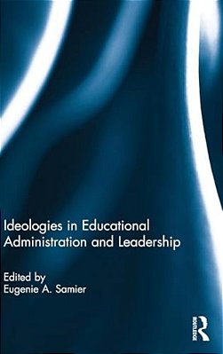 Ideologies In Educational Administration And Leadership-..