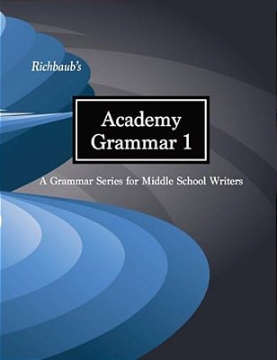 Richbaub's Academy Grammar 1: A Grammar Series For Middle School Writers-..