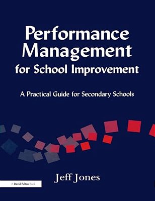 Performance Management For School Improvement: A Practical Guide For Secondary Schools-..