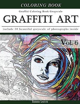 Graffiti Art-Art Therapy Coloring Book Greyscale: Creativity And Mindfulness Sketch Greyscale Coloring Book For Adults And Grown Ups-..
