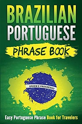 Brazilian Portuguese Phrase Book: Easy Portuguese Phrase Book For Travelers-..