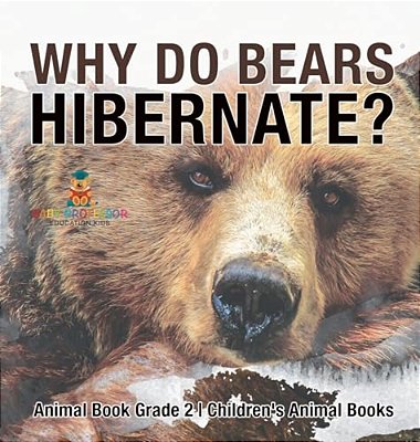 Why Do Bears Hibernate? Animal Book Grade 2 Children's Animal Books-..