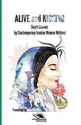 Alive And Kicking: Short Story Collection Contemporary Iranian Women? Writers-..