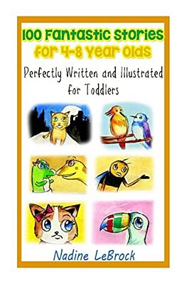 100 Fantastic Stories For 4-8 Year Olds: Perfectly Written And Illustrated For Toddlers-..