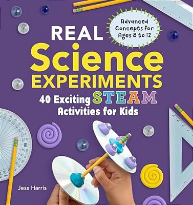 Real Science Experiments: 40 Exciting Steam Activities For Kids-..