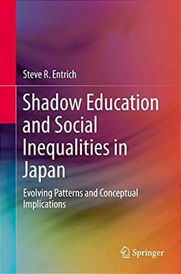 Shadow Education And Social Inequalities In Japan: Evolving Patterns And Conceptual Implications-..