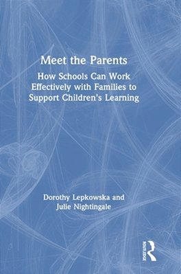 Meet The Parents: How Schools Can Work Effectively With Families To Support Children's Learning-..