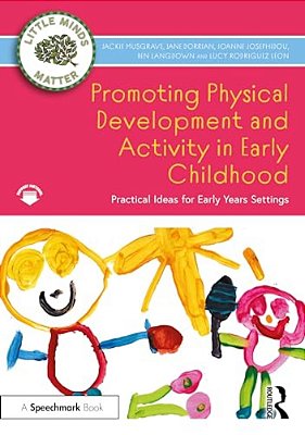 Promoting Physical Development And Activity In Early Childhood: Practical Ideas For Early Years Settings-..