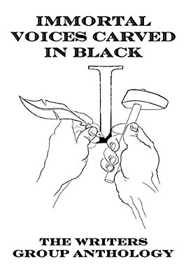 Immortal Voices Carved In Black: The Writers Group Anthology-..