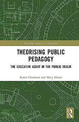 Theorising Public Pedagogy: The Educative Agent In The Public Realm-..