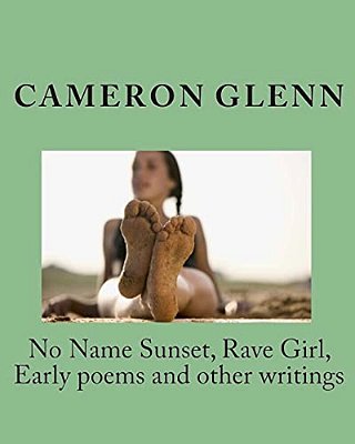 No Name Sunset, Rave Girl, Early Poems And Other Writings-..