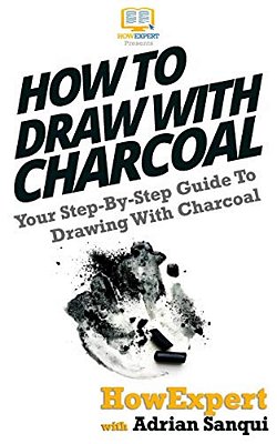 How To Draw With Charcoal: Your Step-By-step Guide To Drawing With Charcoal-..