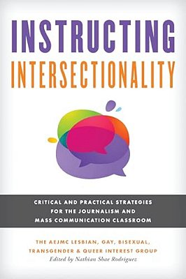 Instructing Intersectionality: Critical And Practical Strategies For The Journalism And Mass Communication Classroom-..