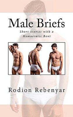 Male Briefs: Short Stories With A Homoerotic Bent-..