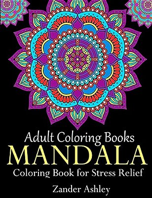 Adult Coloring Books Mandala Coloring Book For Stress Relief: Anti-Stress Mandala Flowers, Floral Patterns, Paisley Patterns, Doodles And Intricate De-..