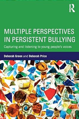 Multiple Perspectives In Persistent Bullying: Capturing And Listening To Young People's Voices-..
