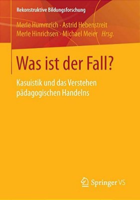 Was Ist Der Fall?: Kasuistik Und Das Verstehen Pädagogischen Handelns-..