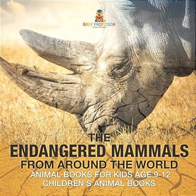 The Endangered Mammals From Around The World Animal Books For Kids Age 9-12 Children's Animal Books-..