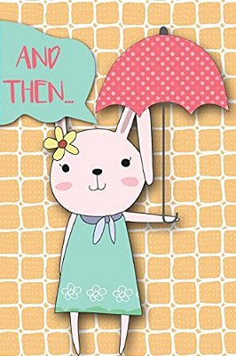 And Then...: Adventures Of A Rabbit Girl And Her Umberella A What Happens Next Comic Activity Book For Artists-..