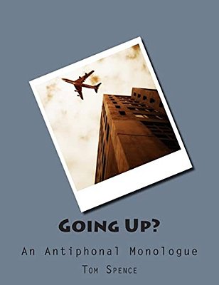 Going Up?: An Antiphonal Monologue-..