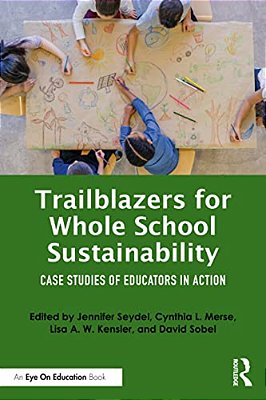 Trailblazers For Whole School Sustainability: Case Studies Of Educators In Action-..