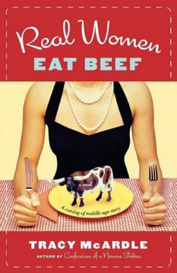 Real Women Eat Beef: A Coming-Of-middle-age Story-..