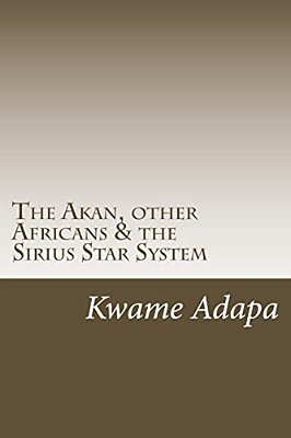 The Akan, Other Africans & The Sirius Star System-..