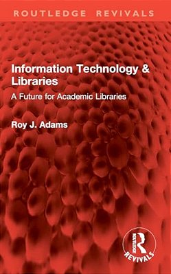 Information Technology & Libraries: A Future For Academic Libraries-..
