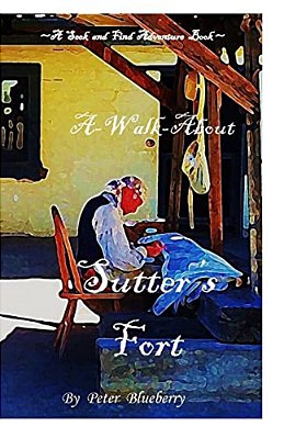 A Walk About Sutter's Fort-..