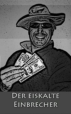 Der Eiskalte Einbrecher: Von Tresor Zu Tresor-..
