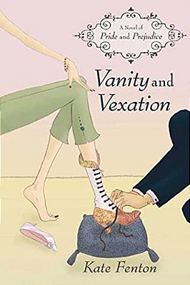Vanity And Vexation: A Novel Of Pride And Prejudice-..