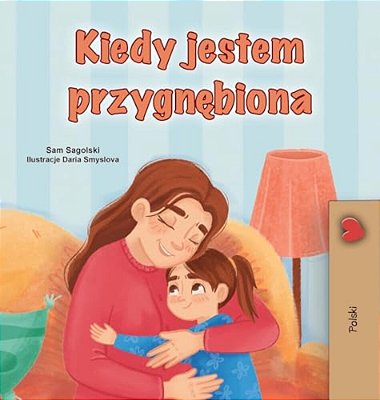 When I Am Gloomy (Polish Children's Book)-..