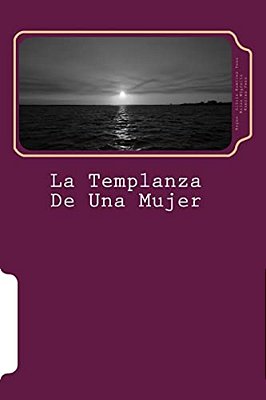 La Templanza De Una Mujer: Biografia Novelada De Magdalena Pinango De Ramirez-..