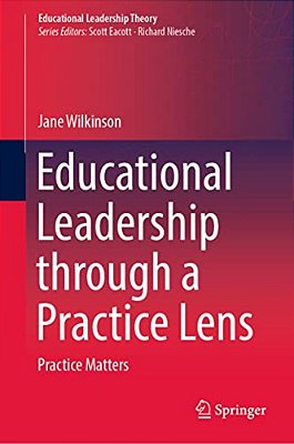 Educational Leadership Through A Practice Lens: Practice Matters-..