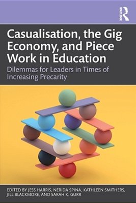 Casualisation, The Gig Economy, And Piece Work In Education: Dilemmas For Leaders In Times Of Increasing Precarity-..