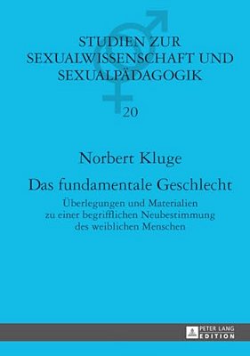 Das Fundamentale Geschlecht: Ueberlegungen Und Materialien Zu Einer Begrifflichen Neubestimmung Des Weiblichen Menschen-..