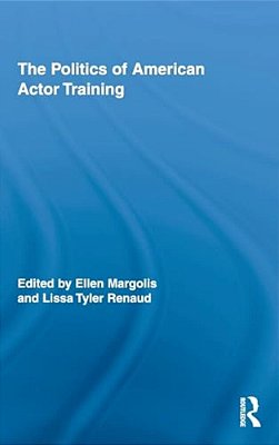 The Politics Of American Actor Training-..