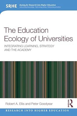 The Education Ecology Of Universities: Integrating Learning, Strategy And The Academy-..
