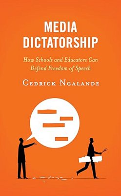 Media Dictatorship: How Schools And Educators Can Defend Freedom Of Speech-..