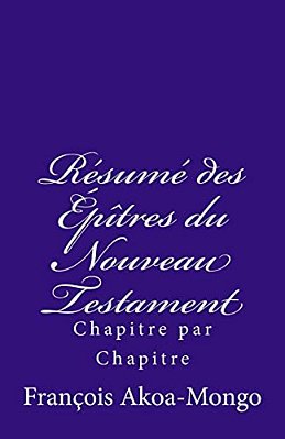 Le Résumé Des Epîtres Du Nouveau Testament: Chapitre Par Chapitre-..