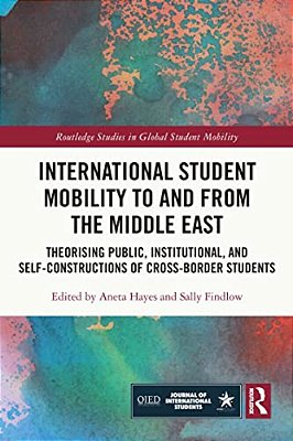 International Student Mobility To And From The Middle East: Theorising Public, Institutional, And Self-Constructions Of Cross-Border Students-..
